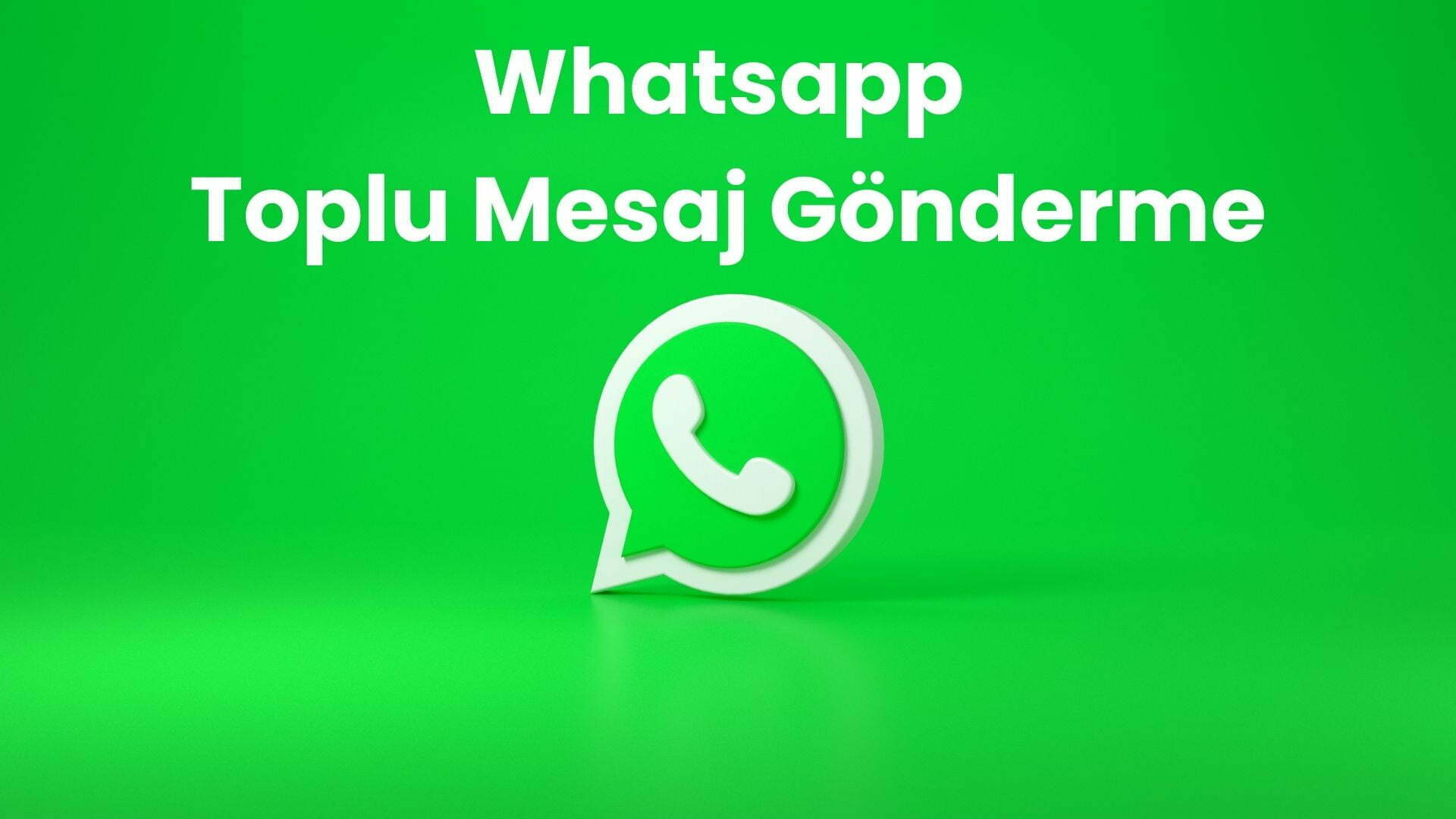 Whatsapp-Toplu-Mesaj-Gonderme-Nedir